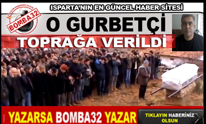 POLİSİN VURDUĞU GURBETÇİ TOPRAĞA VERİLDİ